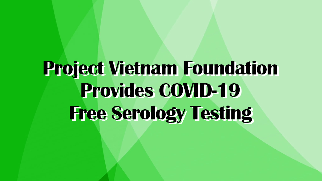Project Vietnam Foundation Provides COVID-19 Free Serology Testing